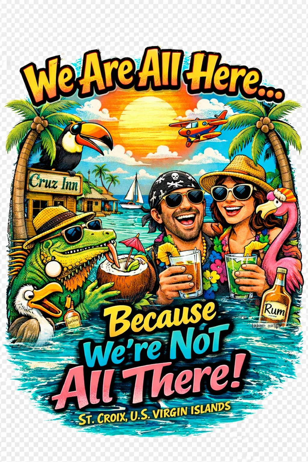 We’re All Here Because We’re Not All There! – St. Croix US Virgin Islands Tropical Vacation Tee