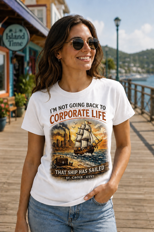 I’m Not Going Back to Corporate Life – That Ship Has Sailed | St. Croix USVI Premium T-Shirt