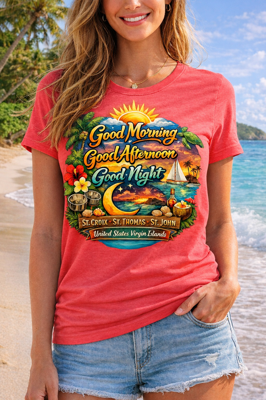Good Morning, Good Afternoon, Good Night – USVI Island Vibes Tee