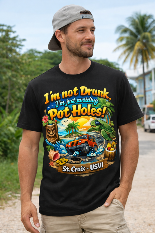 I'm Not Drunk, I'm Just Avoiding Pot Holes - St Croix USVI Tee Shirt